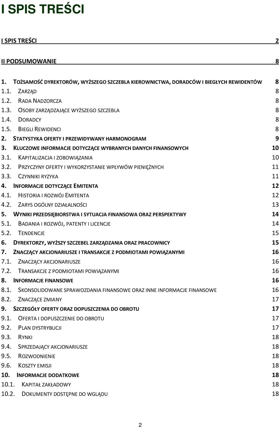 2. PRZYCZYNY OFERTY I WYKORZYSTANIE WPŁYWÓW PIENIĘŻNYCH 11 3.3. CZYNNIKI RYZYKA 11 4. INFORMACJE DOTYCZĄCE EMITENTA 12 4.1. HISTORIA I ROZWÓJ EMITENTA 12 4.2. ZARYS OGÓLNY DZIAŁALNOŚCI 13 5.