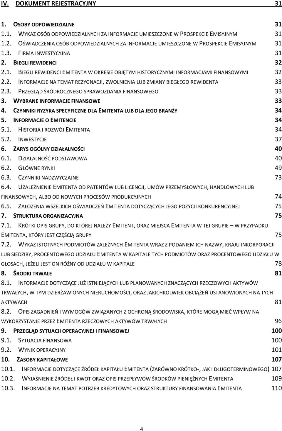 2. INFORMACJE NA TEMAT REZYGNACJI, ZWOLNIENIA LUB ZMIANY BIEGŁEGO REWIDENTA 33 2.3. PRZEGLĄD ŚRÓDROCZNEGO SPRAWOZDANIA FINANSOWEGO 33 3. WYBRANE INFORMACJE FINANSOWE 33 4.