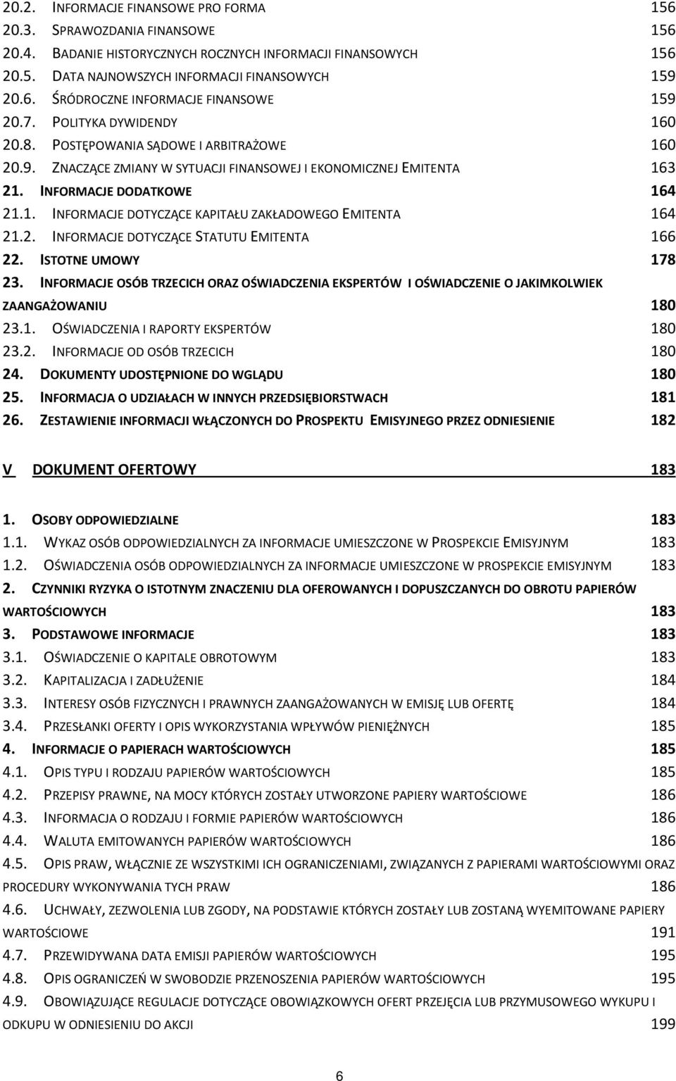 2. INFORMACJE DOTYCZĄCE STATUTU EMITENTA 166 22. ISTOTNE UMOWY 178 23. INFORMACJE OSÓB TRZECICH ORAZ OŚWIADCZENIA EKSPERTÓW I OŚWIADCZENIE O JAKIMKOLWIEK ZAANGAŻOWANIU 180 23.1. OŚWIADCZENIA I RAPORTY EKSPERTÓW 180 23.