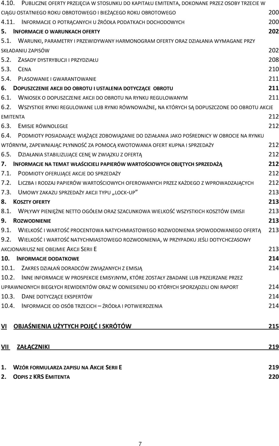 WARUNKI, PARAMETRY I PRZEWIDYWANY HARMONOGRAM OFERTY ORAZ DZIAŁANIA WYMAGANE PRZY SKŁADANIU ZAPISÓW 202 5.2. ZASADY DYSTRYBUCJI I PRZYDZIAŁU 208 5.3. CENA 210 5.4. PLASOWANIE I GWARANTOWANIE 211 6.