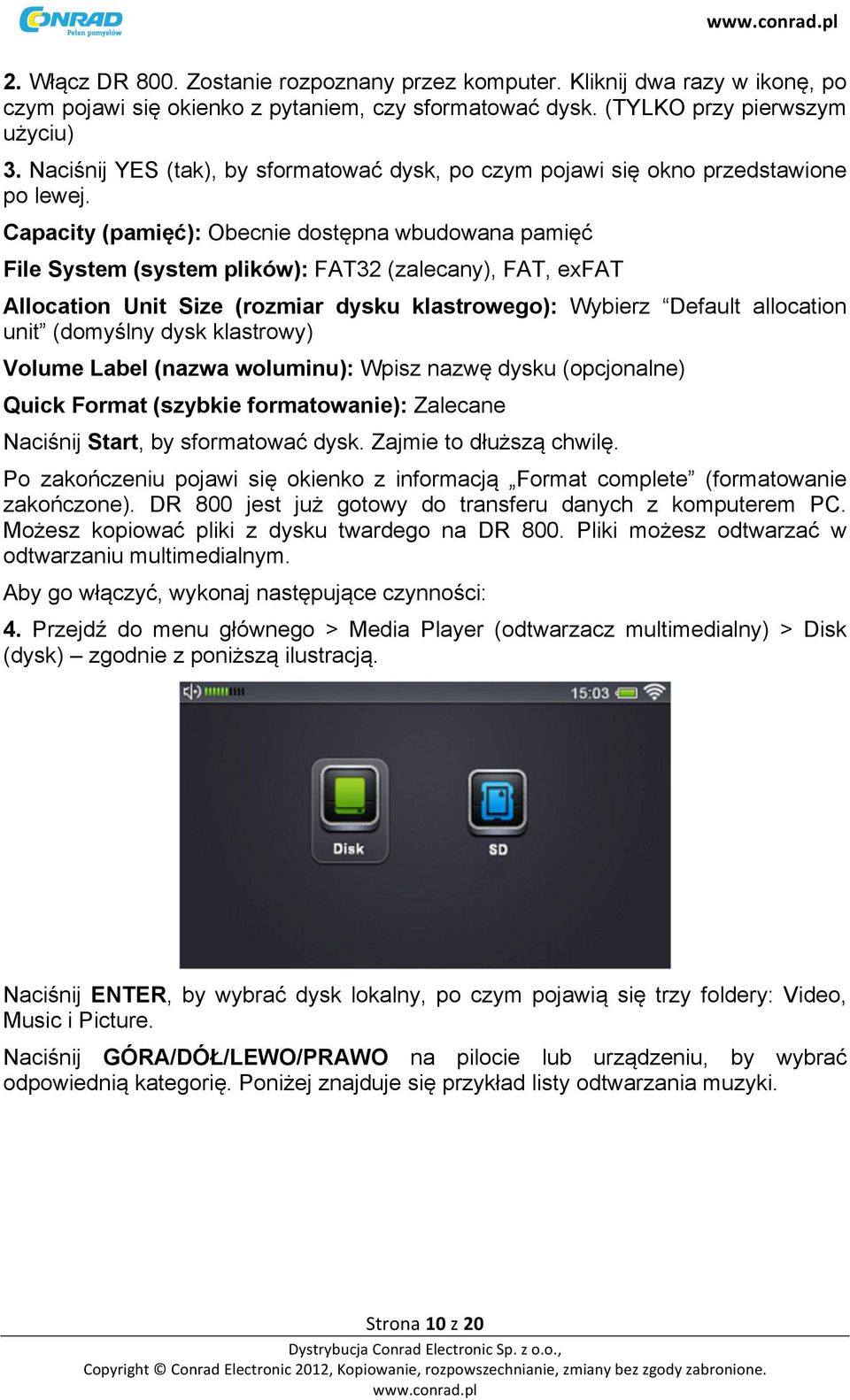 Capacity (pamięć): Obecnie dostępna wbudowana pamięć File System (system plików): FAT32 (zalecany), FAT, exfat Allocation Unit Size (rozmiar dysku klastrowego): Wybierz Default allocation unit