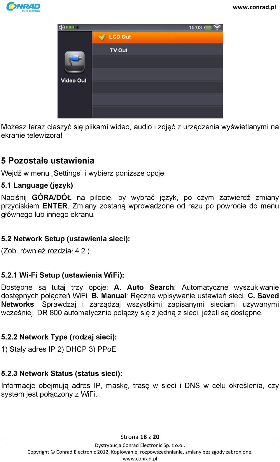 Zmiany zostaną wprowadzone od razu po powrocie do menu głównego lub innego ekranu. 5.2 Network Setup (ustawienia sieci): (Zob. również rozdział 4.2.) 5.2.1 Wi-Fi Setup (ustawienia WiFi): Dostępne są tutaj trzy opcje: A.