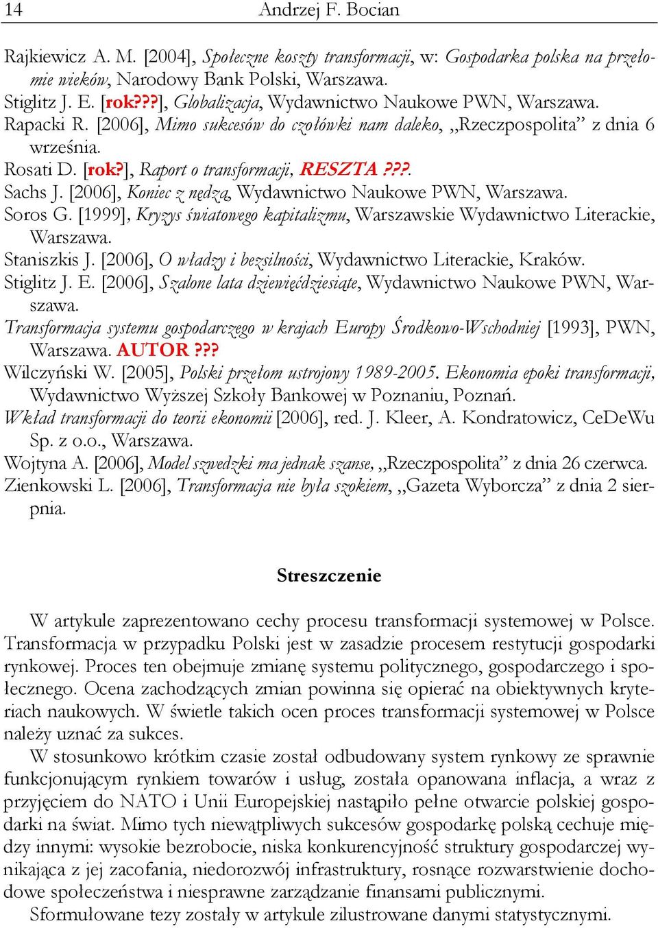 ??. Sachs J. [2006], Koniec z nędzą, Wydawnictwo Naukowe PWN, Warszawa. Soros G. [1999], Kryzys światowego kapitalizmu, Warszawskie Wydawnictwo Literackie, Warszawa. Staniszkis J.