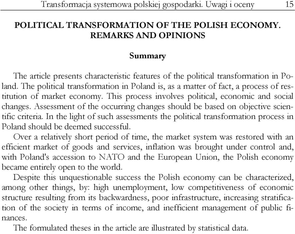 The political transformation in Poland is, as a matter of fact, a process of restitution of market economy. This process involves political, economic and social changes.