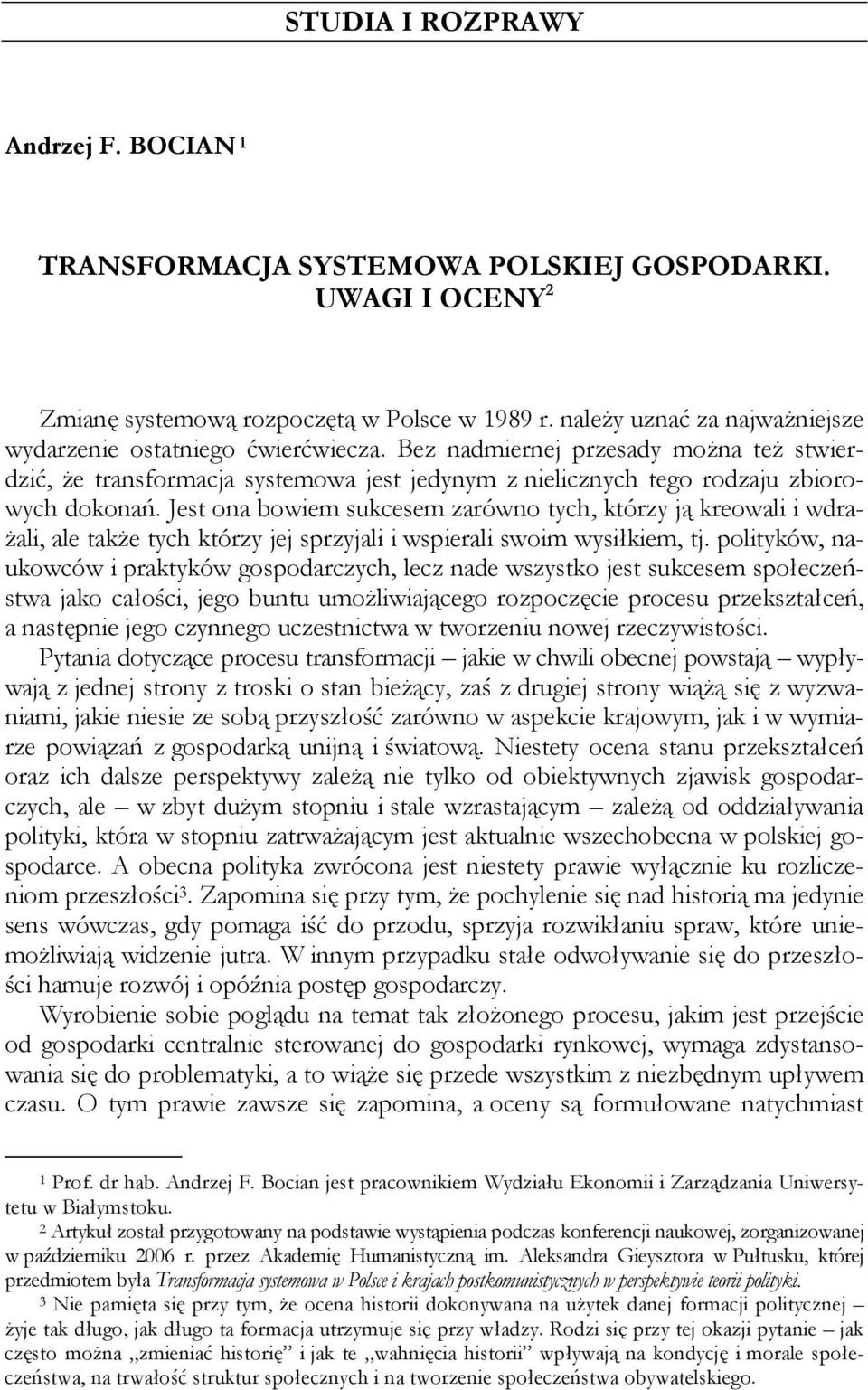 Jest ona bowiem sukcesem zarówno tych, którzy ją kreowali i wdrażali, ale także tych którzy jej sprzyjali i wspierali swoim wysiłkiem, tj.