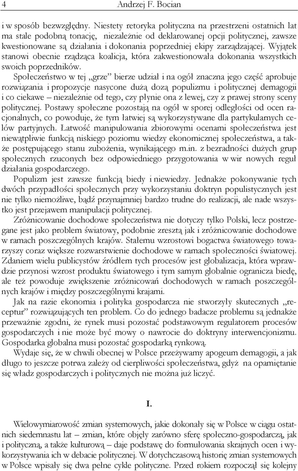 zarządzającej. Wyjątek stanowi obecnie rządząca koalicja, która zakwestionowała dokonania wszystkich swoich poprzedników.