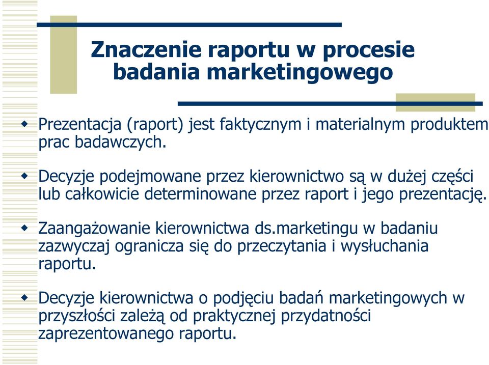 Decyzje podejmowane przez kierownictwo są w duŝej części lub całkowicie determinowane przez raport i jego prezentację.