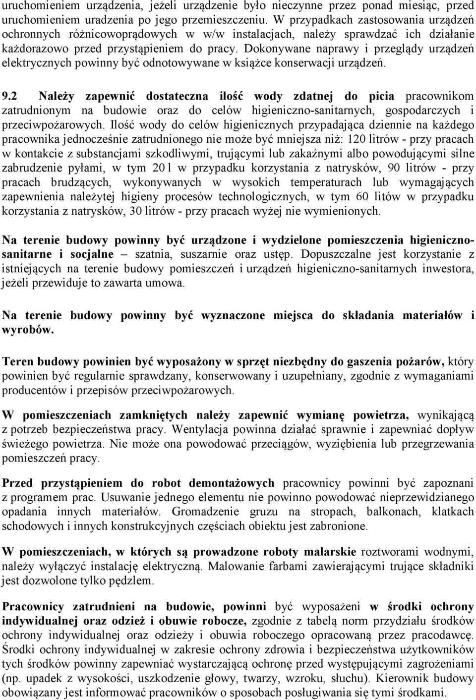 Dokonywane naprawy i przeglądy urządzeń elektrycznych powinny być odnotowywane w książce konserwacji urządzeń. 9.