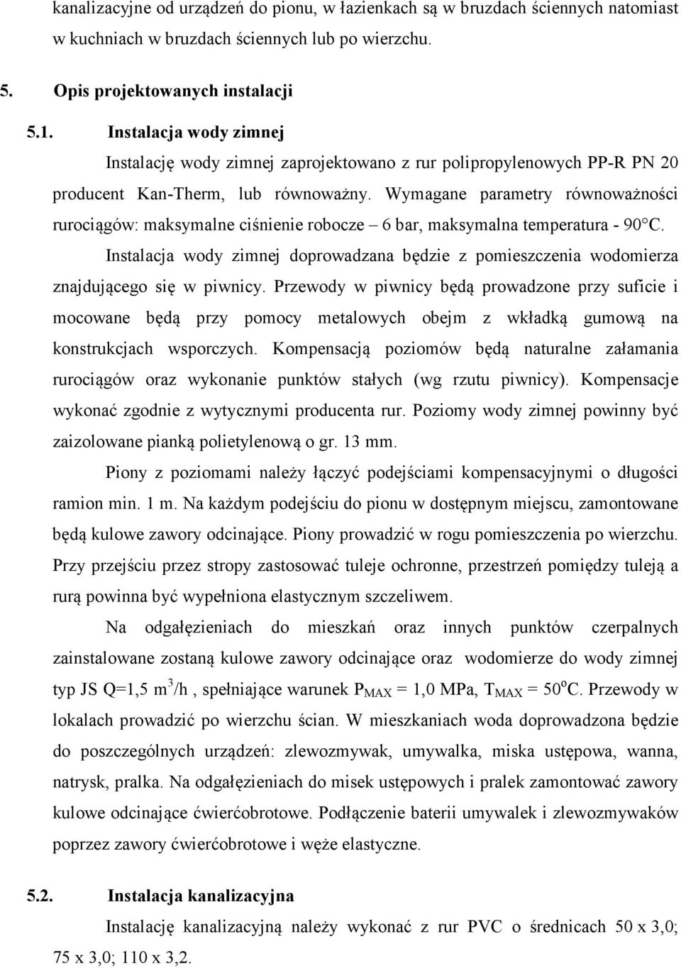 Wymagane parametry równoważności rurociągów: maksymalne ciśnienie robocze 6 bar, maksymalna temperatura - 90 C.