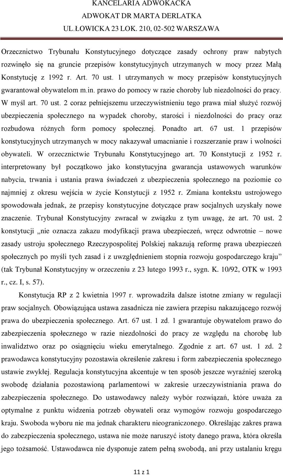 2 coraz pełniejszemu urzeczywistnieniu tego prawa miał służyć rozwój ubezpieczenia społecznego na wypadek choroby, starości i niezdolności do pracy oraz rozbudowa różnych form pomocy społecznej.