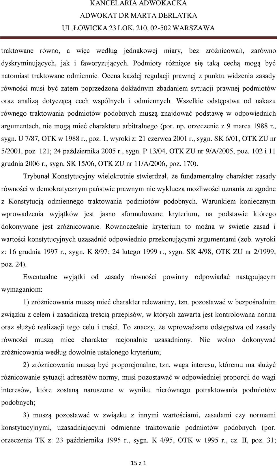 Wszelkie odstępstwa od nakazu równego traktowania podmiotów podobnych muszą znajdować podstawę w odpowiednich argumentach, nie mogą mieć charakteru arbitralnego (por. np. orzeczenie z 9 marca 1988 r.