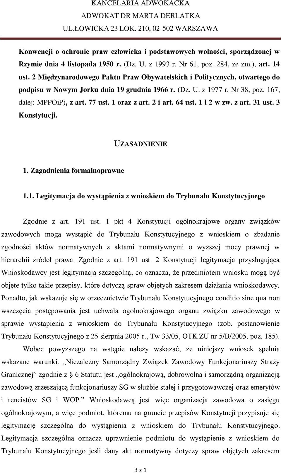 2 i art. 64 ust. 1 i 2 w zw. z art. 31 ust. 3 Konstytucji. UZASADNIENIE 1. Zagadnienia formalnoprawne 1.1. Legitymacja do wystąpienia z wnioskiem do Trybunału Konstytucyjnego Zgodnie z art. 191 ust.