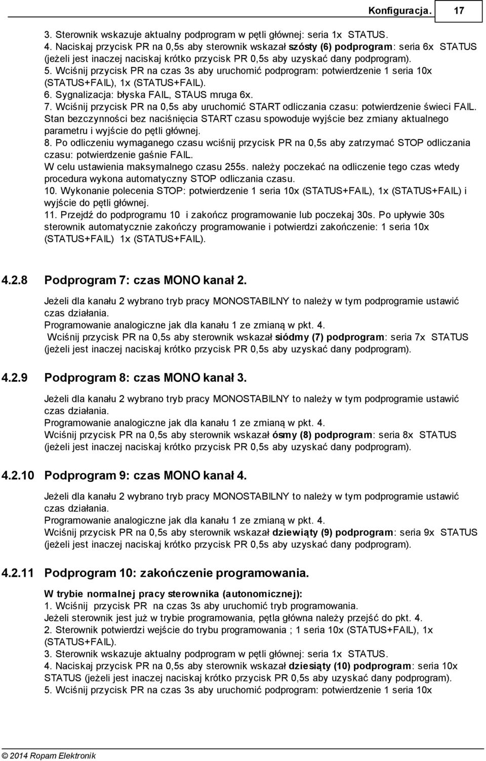 Wciśnij przycisk PR na czas 3s aby uruchomić podprogram: potwierdzenie 1 seria 10x (STTUS+FIL), 1x (STTUS+FIL). 6. Sygnalizacja: błyska FIL, STUS mruga 6x. 7.