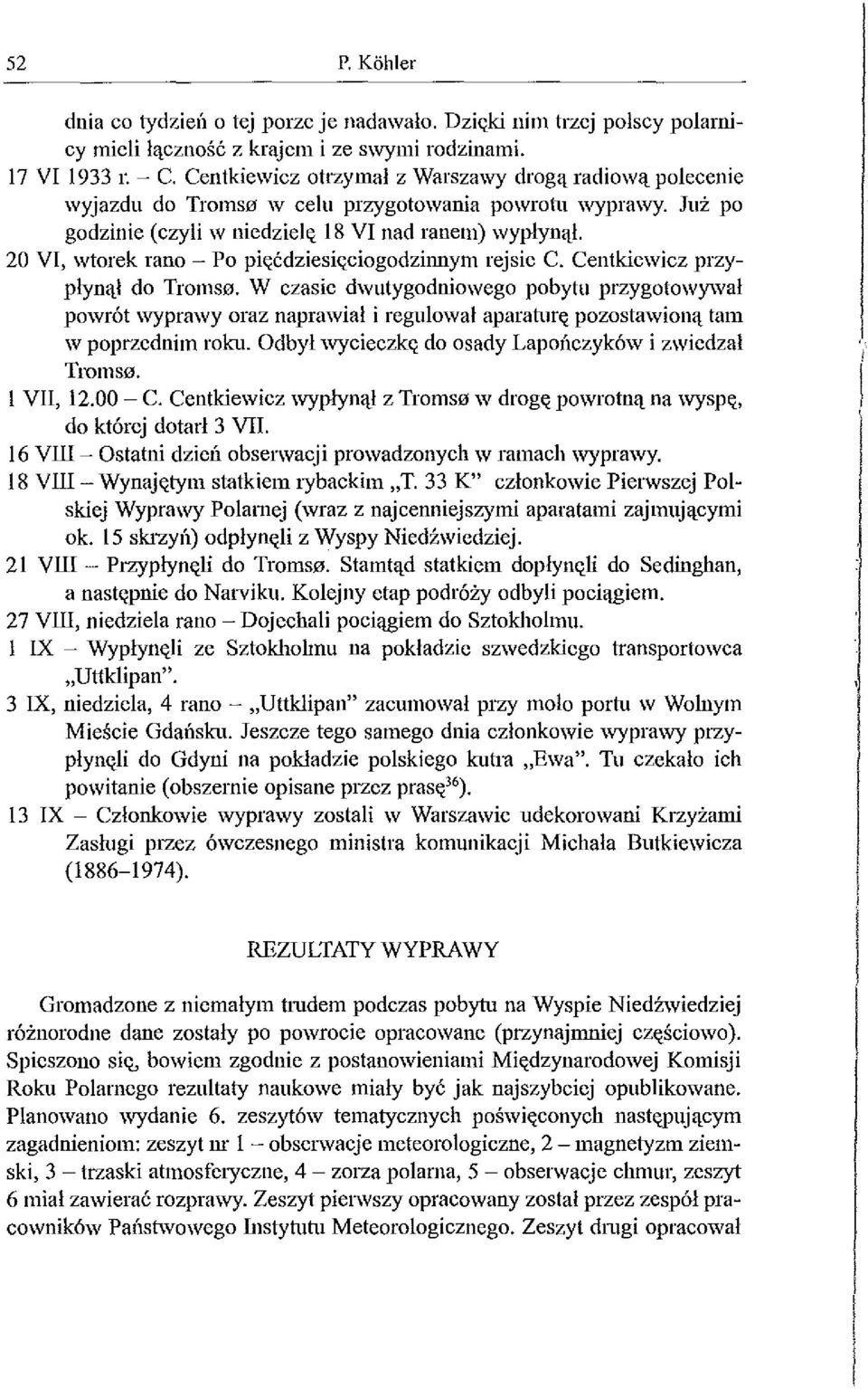 20 VI, wtorek rano - Po pięćdziesii;ciogodzinnym rejsie C. Centkiewicz przypłynął do Tromso.