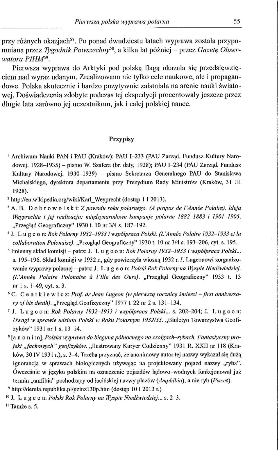 do Arktyki pod polską flagą okazała się przedsięwzięciem nad wyraz udanym. Zrealizowano nic tylko cele naukowe, ale i propagandowe.