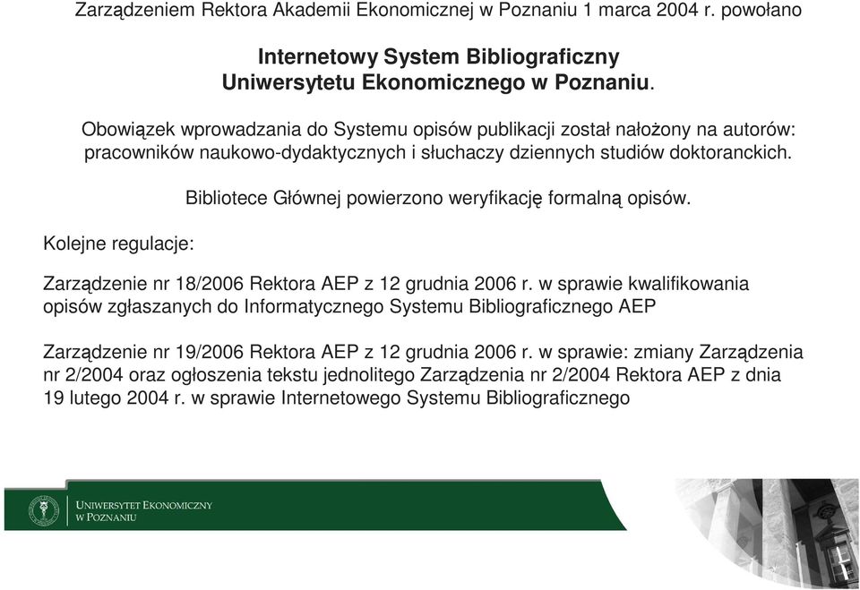 Kolejne regulacje: Bibliotece Głównej powierzono weryfikację formalną opisów. Zarządzenie nr 18/2006 Rektora AEP z 12 grudnia 2006 r.