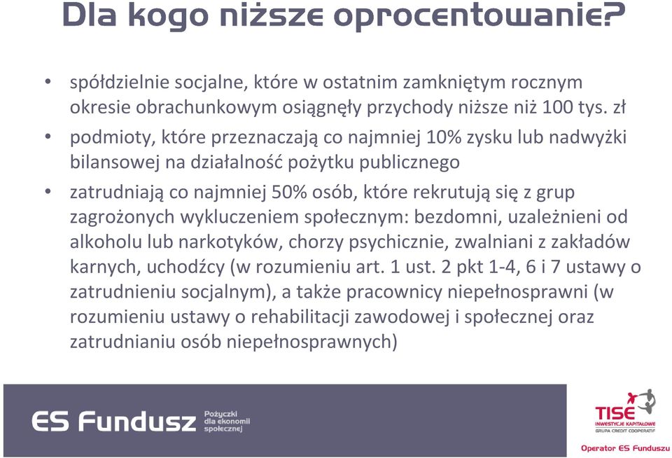 rekrutująsięz grup zagrożonych wykluczeniem społecznym: bezdomni, uzależnieni od alkoholu lub narkotyków, chorzy psychicznie, zwalniani z zakładów karnych,