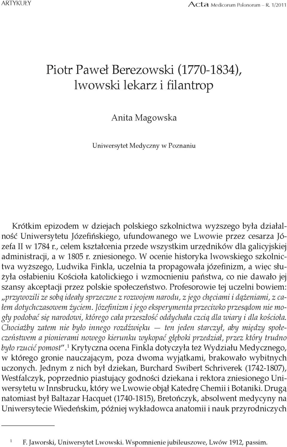 Uniwersytetu Józefińskiego, ufundowanego we Lwowie przez cesarza Józefa II w 1784 r., celem kształcenia przede wszystkim urzędników dla galicyjskiej administracji, a w 1805 r. zniesionego.