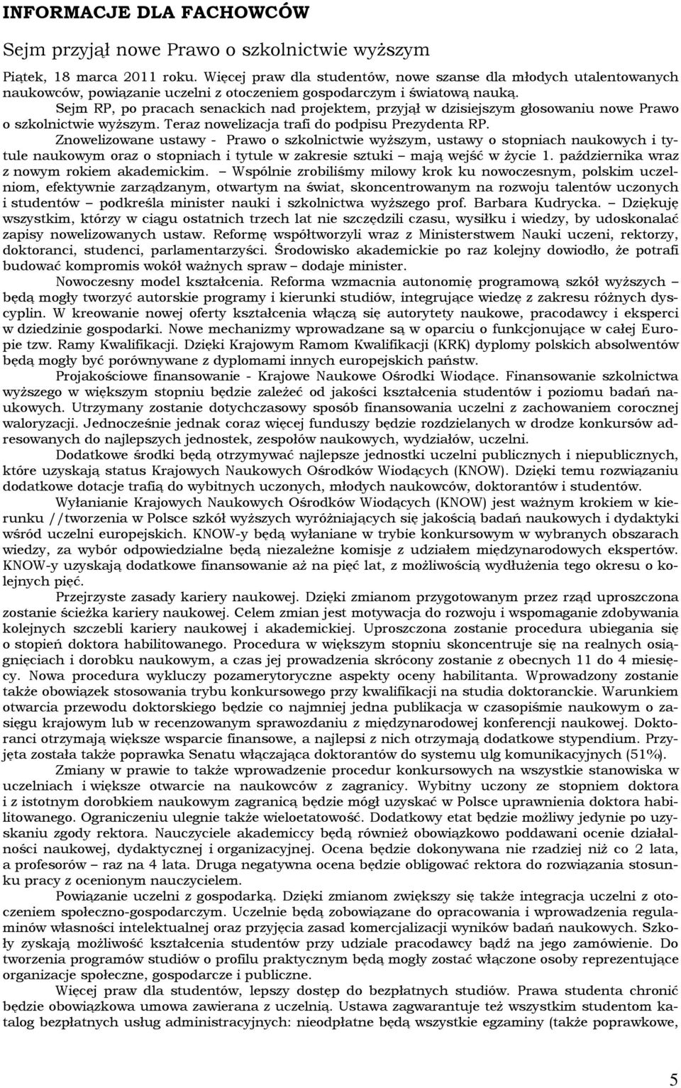 Sejm RP, po pracach senackich nad projektem, przyjął w dzisiejszym głosowaniu nowe Prawo o szkolnictwie wyższym. Teraz nowelizacja trafi do podpisu Prezydenta RP.