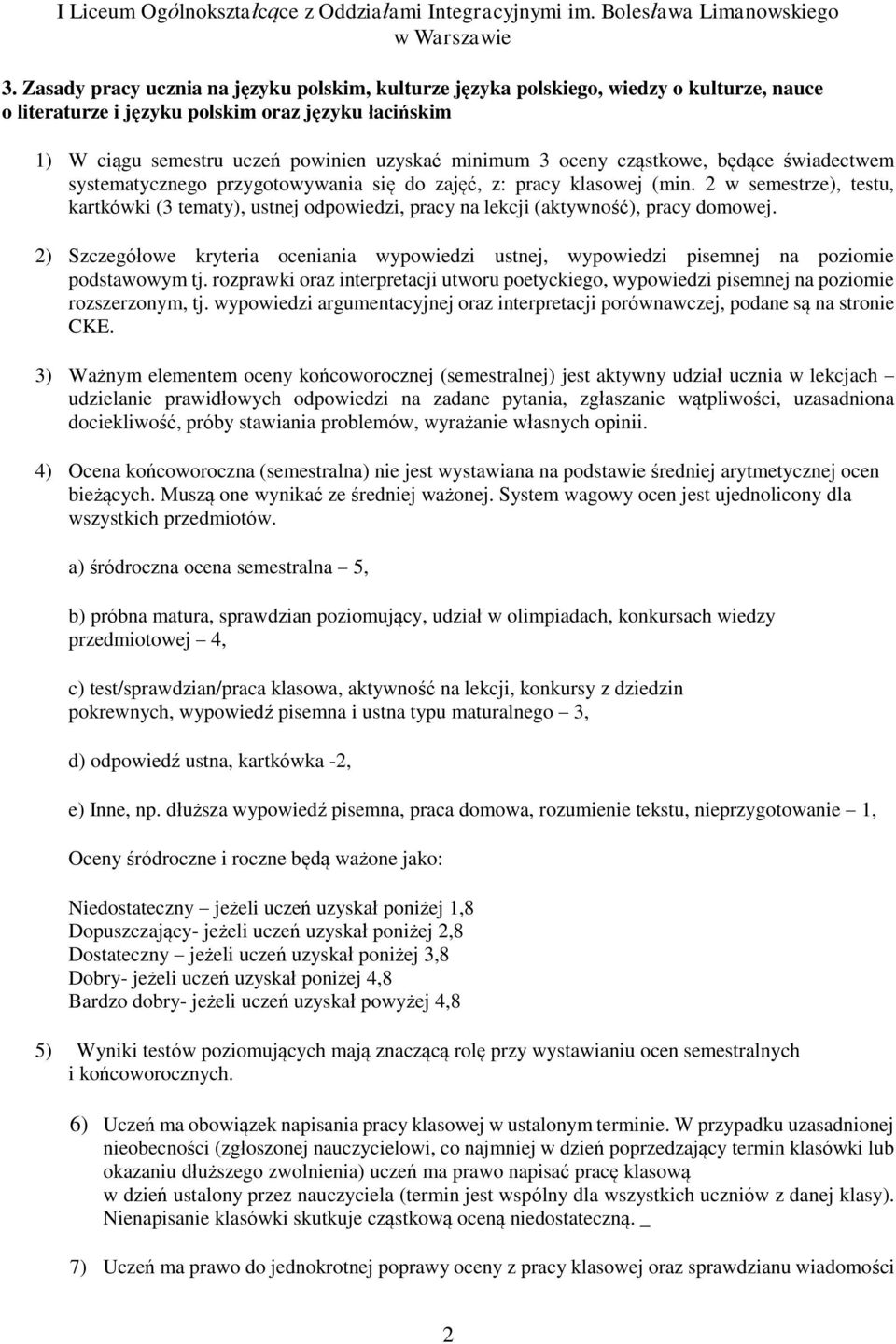 2 w semestrze), testu, kartkówki (3 tematy), ustnej odpowiedzi, pracy na lekcji (aktywność), pracy domowej.