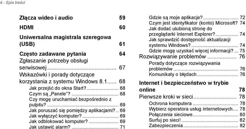 ... 69 Jak poruszać się pomiędzy aplikacjami?.. 69 Jak wyłączyć komputer?... 69 Jak odblokować komputer?... 69 Jak ustawić alarm?... 71 Gdzie są moje aplikacje?