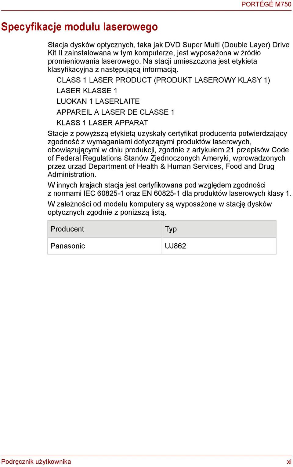 CLASS 1 LASER PRODUCT (PRODUKT LASEROWY KLASY 1) LASER KLASSE 1 LUOKAN 1 LASERLAITE APPAREIL A LASER DE CLASSE 1 KLASS 1 LASER APPARAT Stacje z powyższą etykietą uzyskały certyfikat produceta