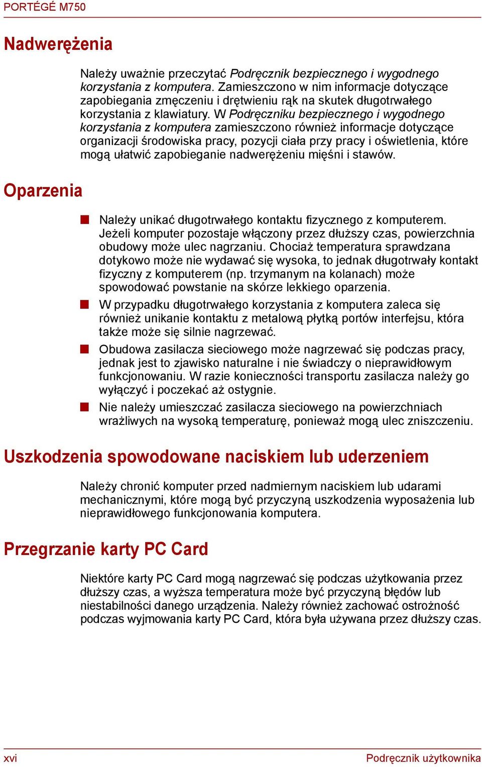 W Podręcziku bezpieczego i wygodego korzystaia z komputera zamieszczoo rówież iformacje dotyczące orgaizacji środowiska pracy, pozycji ciała przy pracy i oświetleia, które mogą ułatwić zapobiegaie