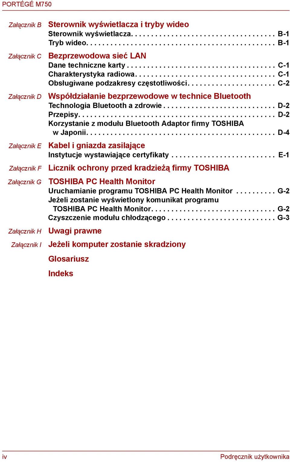 ..................... C-2 Współdziałaie bezprzewodowe w techice Bluetooth Techologia Bluetooth a zdrowie............................ D-2 Przepisy.