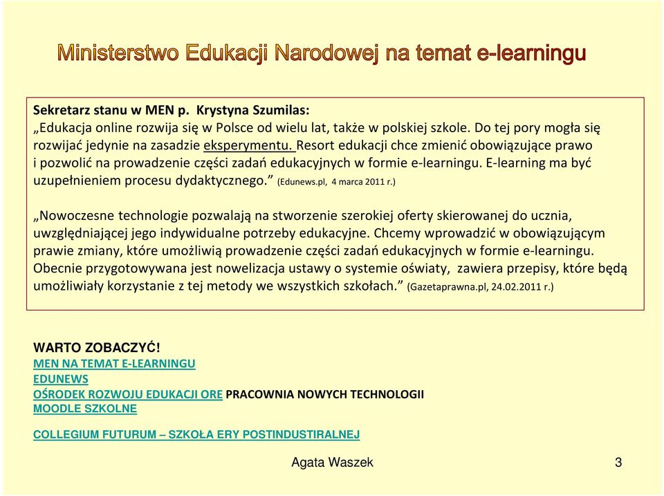 pl, 4 marca 2011 r.) Nowoczesne technologie pozwalają na stworzenie szerokiej oferty skierowanej do ucznia, uwzględniającej jego indywidualne potrzeby edukacyjne.