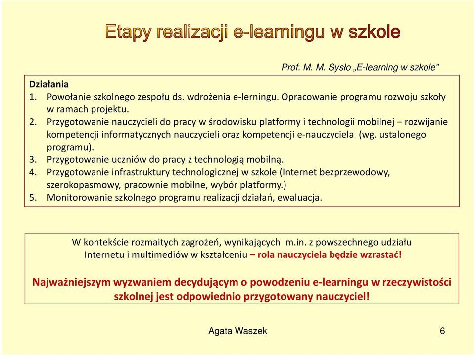 Przygotowanie uczniów do pracy z technologią mobilną. 4. Przygotowanie infrastruktury technologicznej w szkole (Internet bezprzewodowy, szerokopasmowy, pracownie mobilne, wybór platformy.) 5.