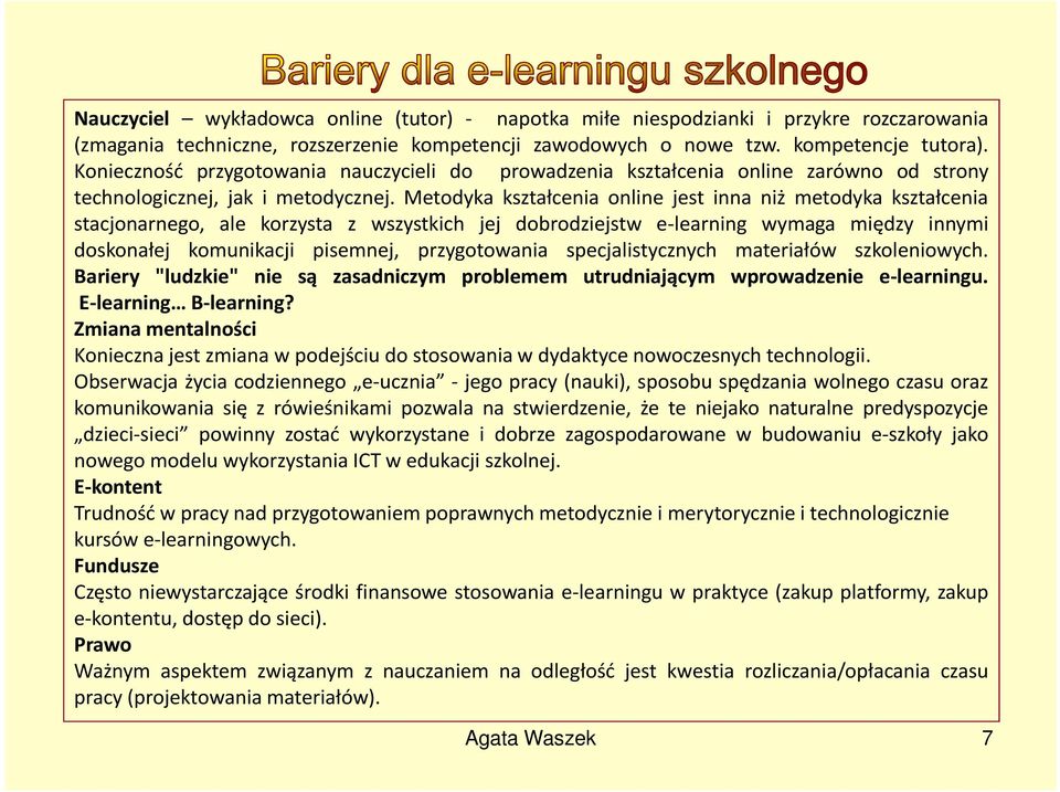 Metodyka kształcenia online jest inna niż metodyka kształcenia stacjonarnego, ale korzysta z wszystkich jej dobrodziejstw e-learning wymaga między innymi doskonałej komunikacji pisemnej,