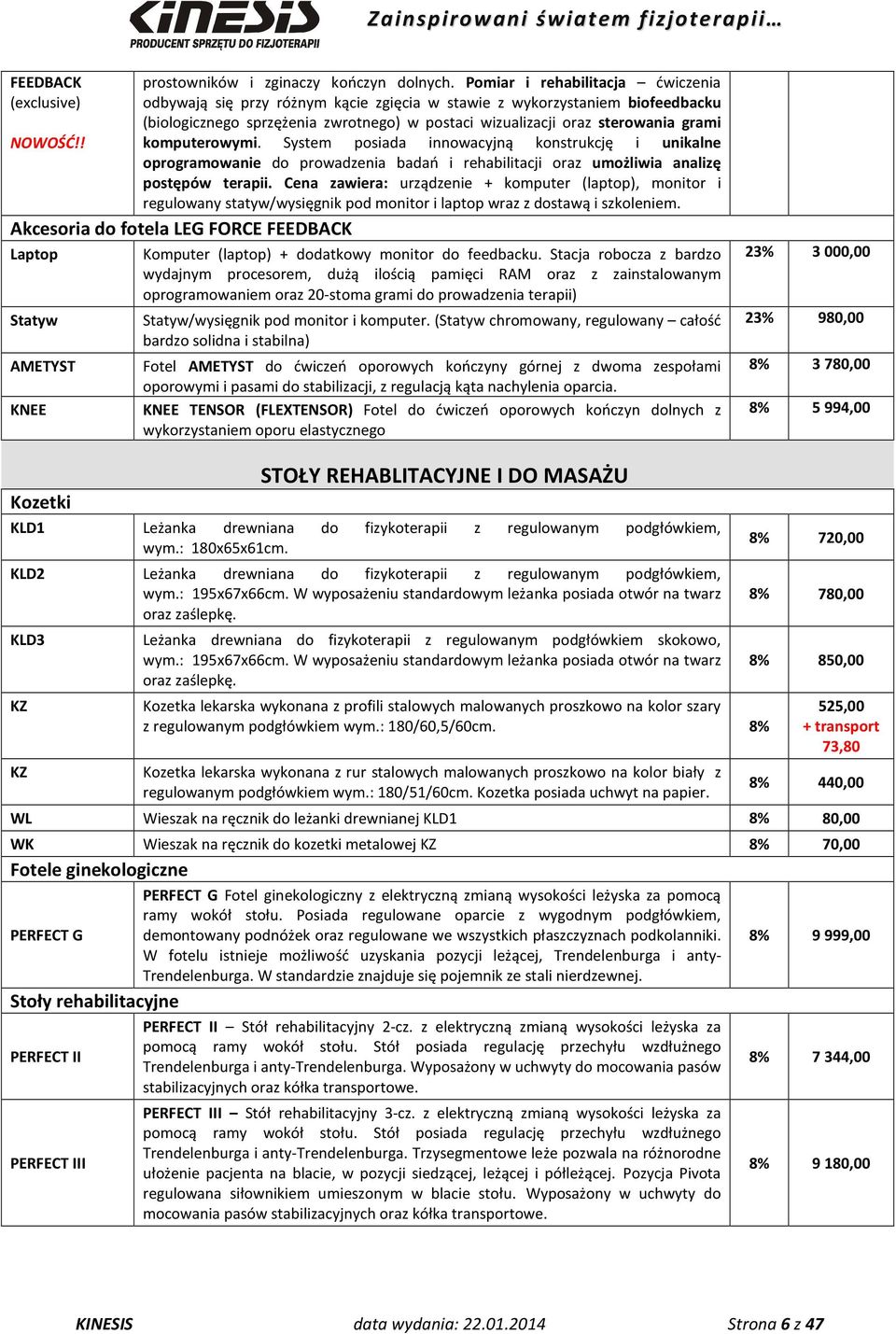 komputerowymi. System posiada innowacyjną konstrukcję i unikalne oprogramowanie do prowadzenia badań i rehabilitacji oraz umożliwia analizę postępów terapii.