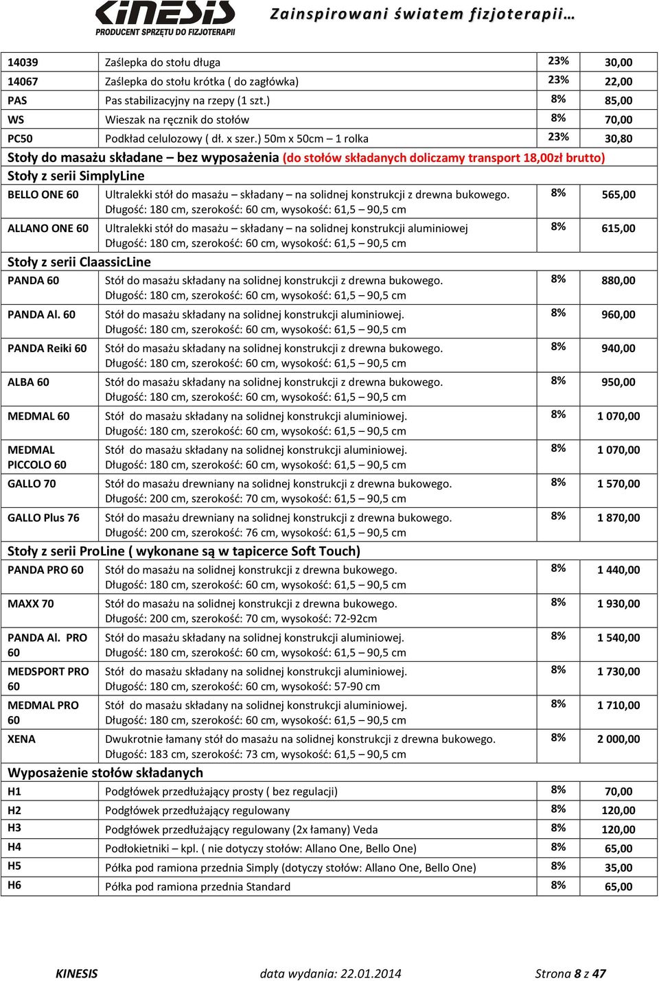 ) 50m x 50cm 1 rolka 23% 30,80 Stoły do masażu składane bez wyposażenia (do stołów składanych doliczamy transport 18,00zł brutto) Stoły z serii SimplyLine BELLO ONE 60 Ultralekki stół do masażu