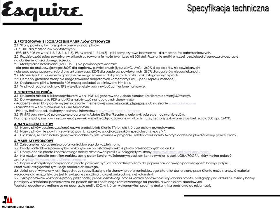 5), PS (w wersji 1, 2 lub 3) - pliki kompozytowe bez warstw - dla materiałów całostronicowych. 2.2. Rozdzielczość zdjęć zawartych w plikach cyfrowych nie może być niższa niż 300 dpi.