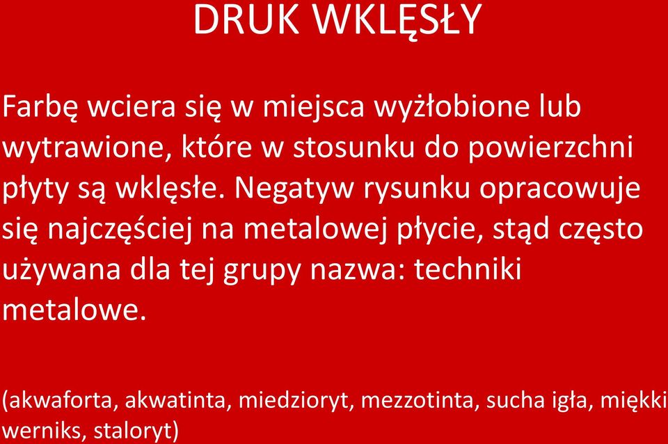 Negatyw rysunku opracowuje się najczęściej na metalowej płycie, stąd często