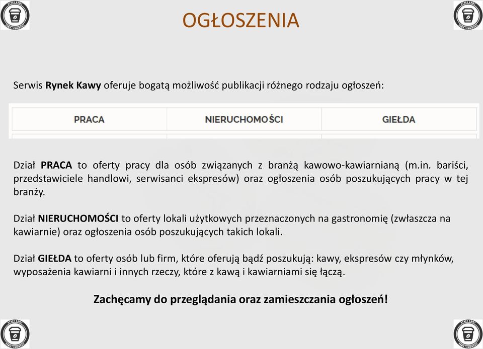 Dział NIERUCHOMOŚCI to oferty lokali użytkowych przeznaczonych na gastronomię (zwłaszcza na kawiarnie) oraz ogłoszenia osób poszukujących takich lokali.
