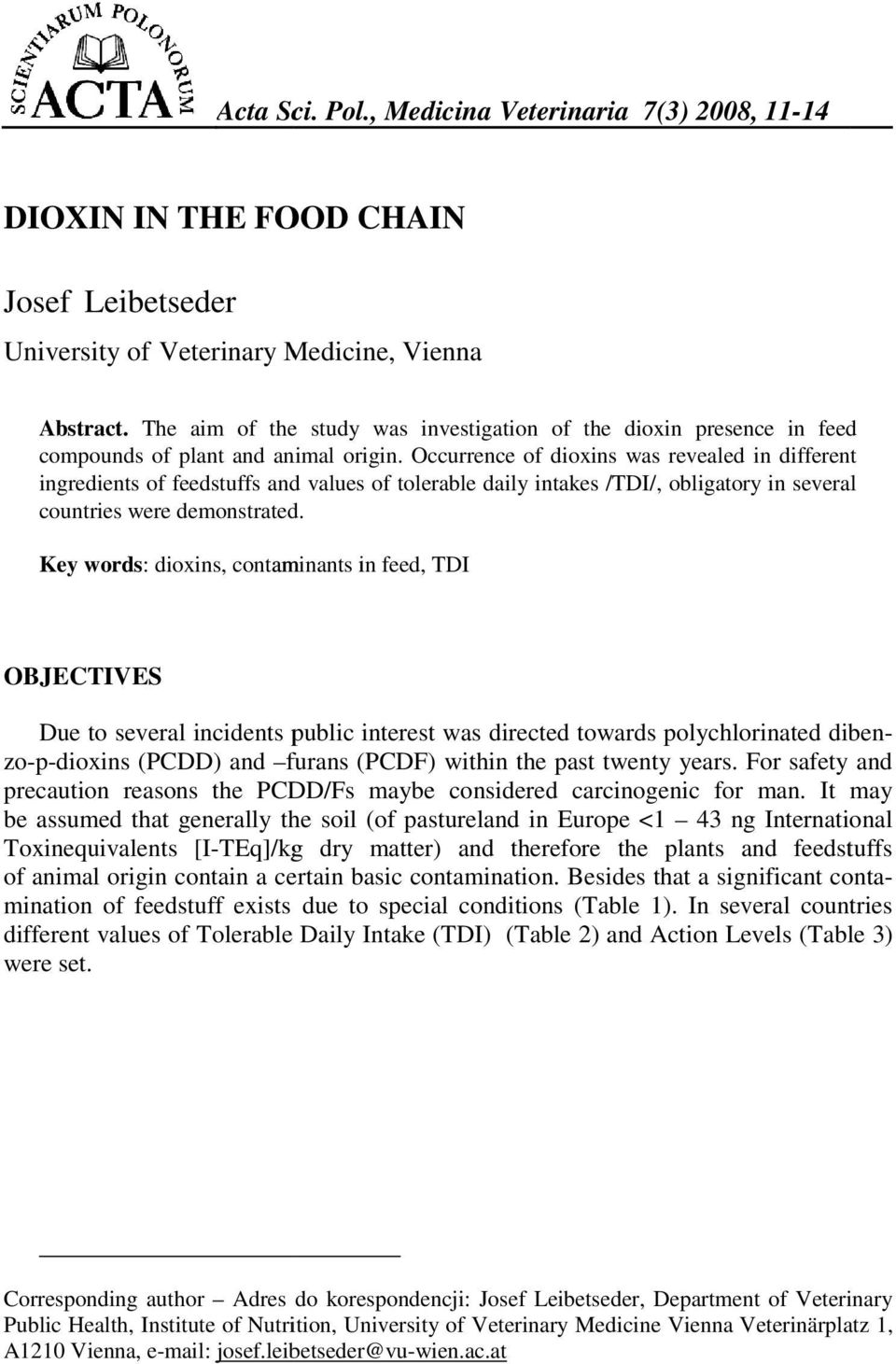 Occurrence of dioxins was revealed in differentent ingredients of feedstuffs and values of tolerable daily intakes /TDI/, obligatory in several countries were demonstrated.