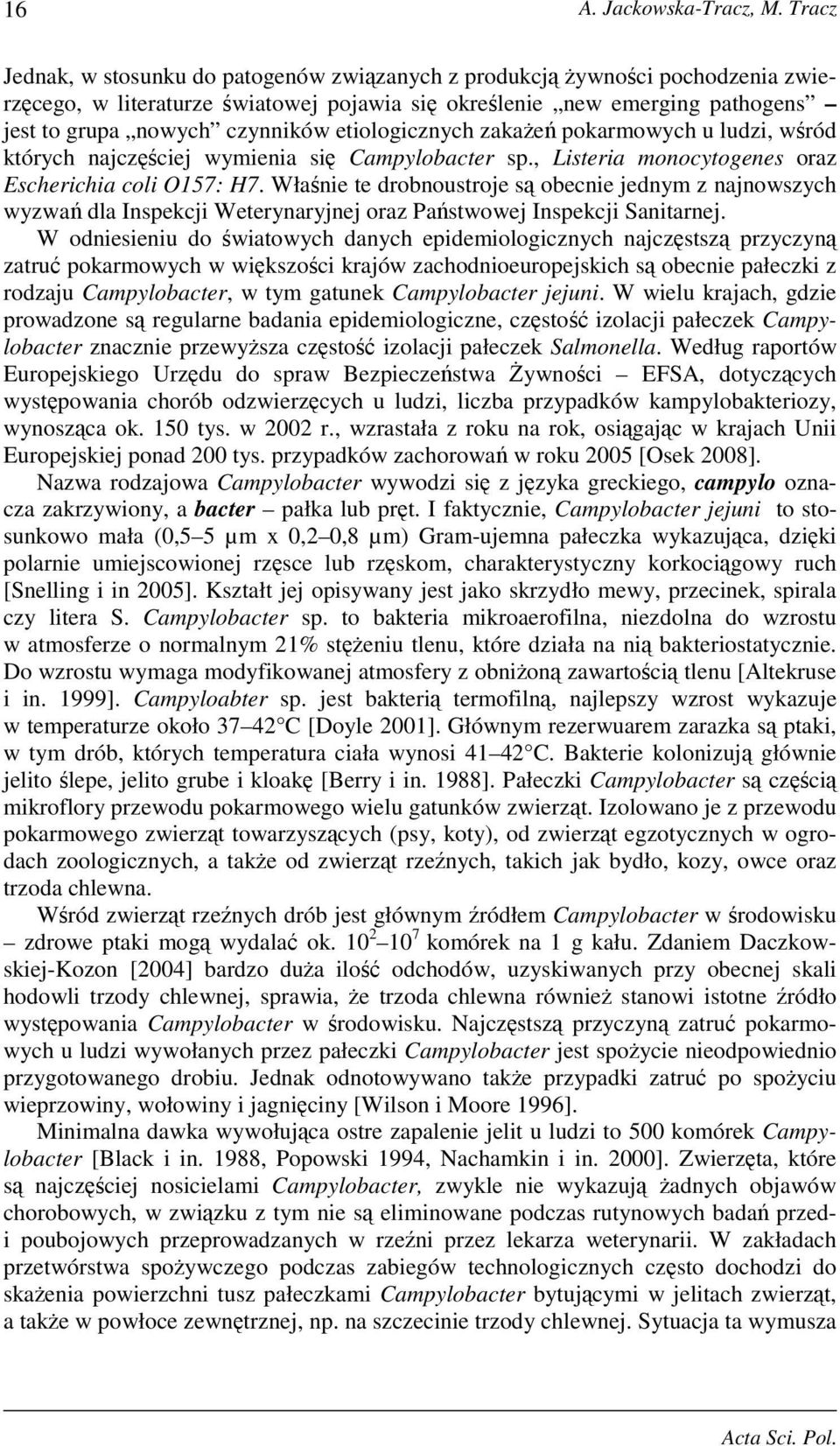 etiologicznych zakażeń pokarmowych u ludzi, wśród których najczęściej wymienia się Campylobacter sp., Listeria monocytogenes oraz Escherichia coli O157: H7.