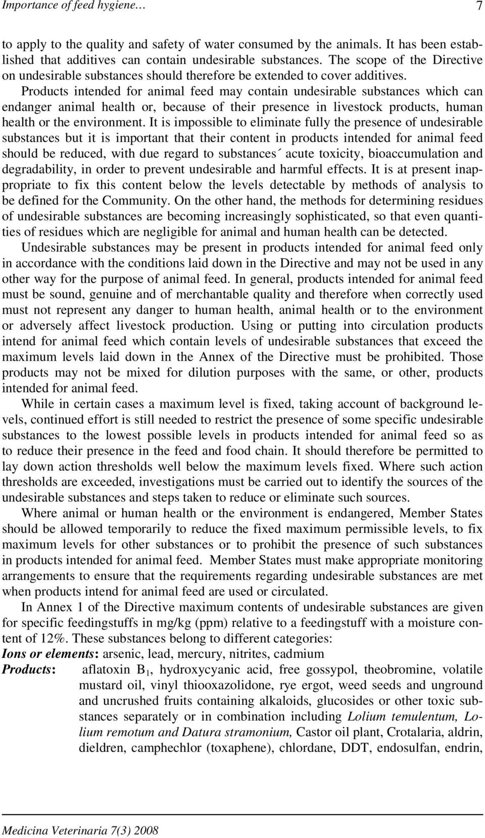 Products intended for animal feed may contain undesirable substances which can endanger animal health or, because of their presence in livestock products, human health or the environment.