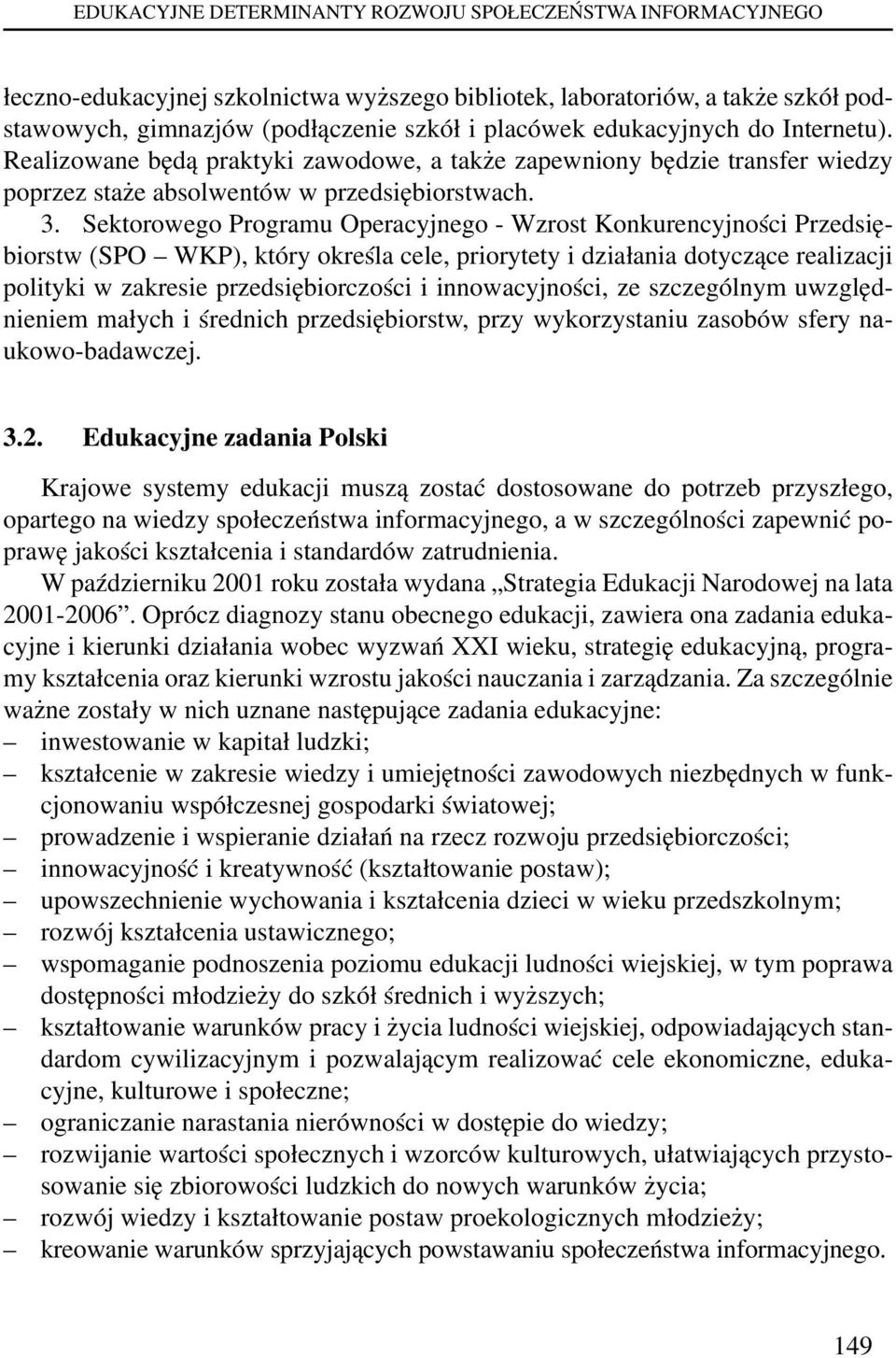 Sektorowego Programu Operacyjnego - Wzrost Konkurencyjności Przedsiębiorstw (SPO WKP), który określa cele, priorytety i działania dotyczące realizacji polityki w zakresie przedsiębiorczości i