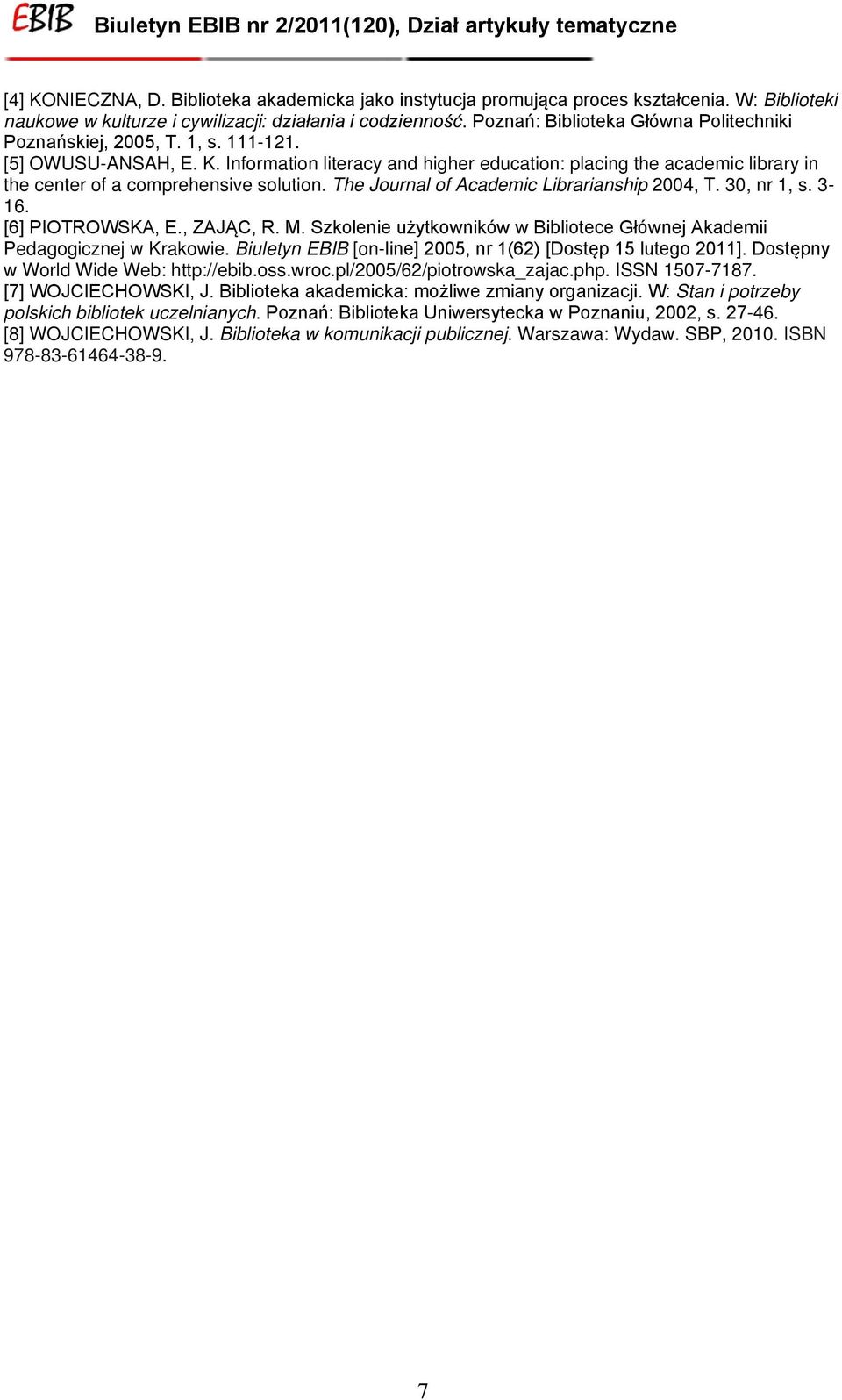 Information literacy and higher education: placing the academic library in the center of a comprehensive solution. The Journal of Academic Librarianship 2004, T. 30, nr 1, s. 3-16. [6] PIOTROWSKA, E.