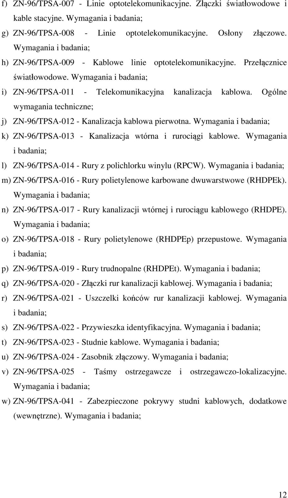 Ogólne wymagania techniczne; j) ZN-96/TPSA-012 - Kanalizacja kablowa pierwotna. Wymagania i badania; k) ZN-96/TPSA-013 - Kanalizacja wtórna i rurociągi kablowe.