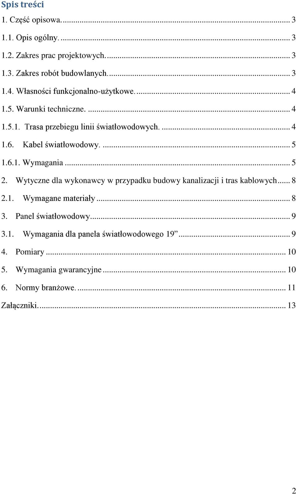 ... 5 1.6.1. Wymagania... 5 2. Wytyczne dla wykonawcy w przypadku budowy kanalizacji i tras kablowych... 8 2.1. Wymagane materiały... 8 3.