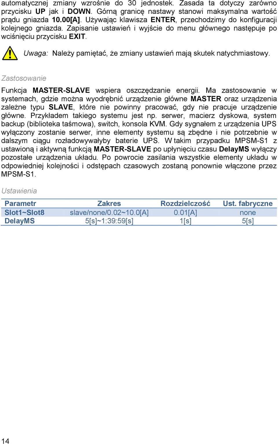 Uwaga: Należy pamiętać, że zmiany ustawień mają skutek natychmiastowy. Zastosowanie Funkcja MASTER-SLAVE wspiera oszczędzanie energii.