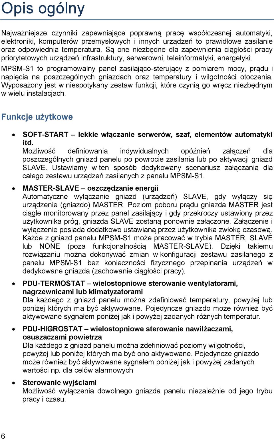 MPSM-S1 to programowalny panel zasilająco-sterujący z pomiarem mocy, prądu i napięcia na poszczególnych gniazdach oraz temperatury i wilgotności otoczenia.