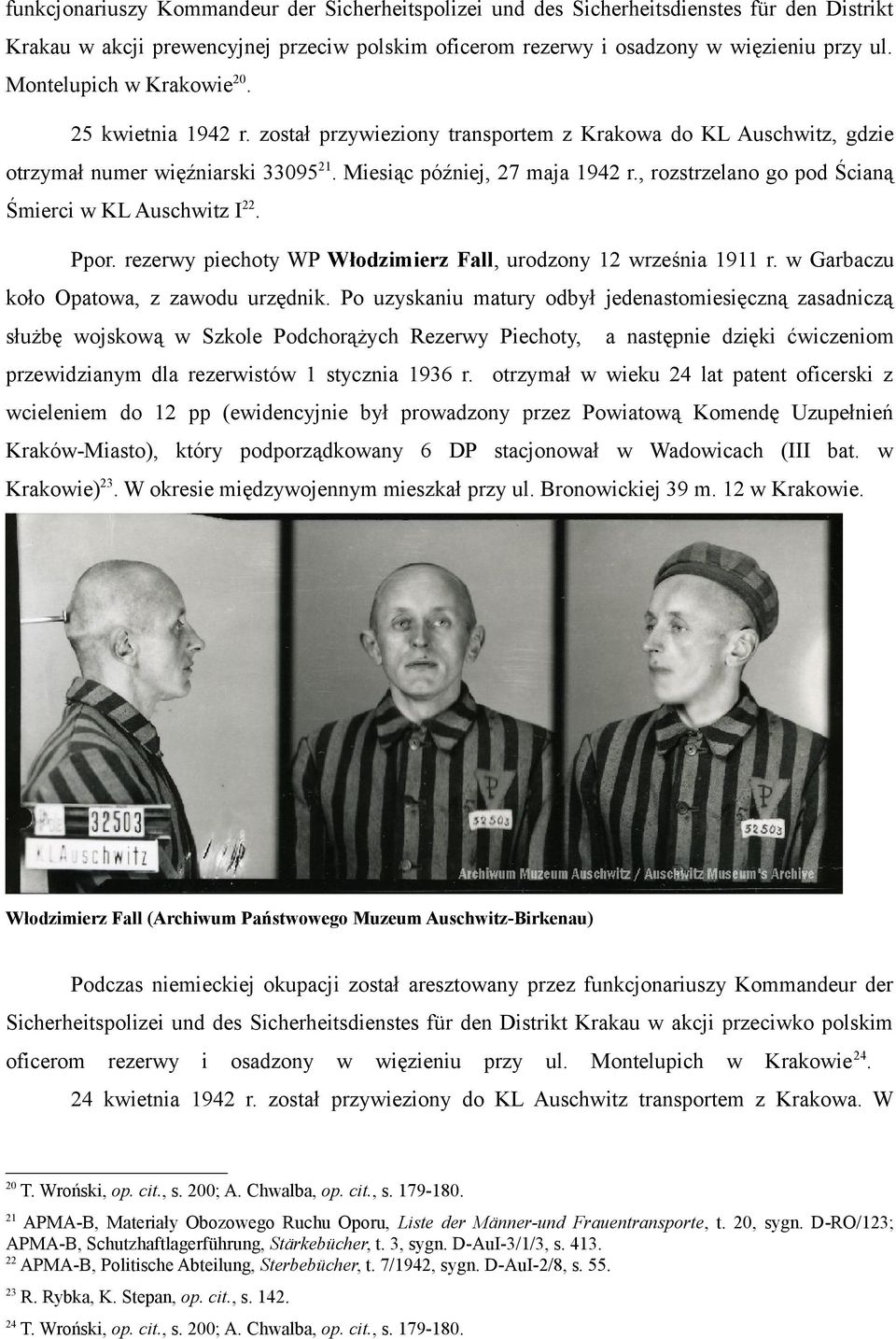 , rozstrzelano go pod Ścianą Śmierci w KL Auschwitz I 22. Ppor. rezerwy piechoty WP Włodzimierz Fall, urodzony 12 września 1911 r. w Garbaczu koło Opatowa, z zawodu urzędnik.