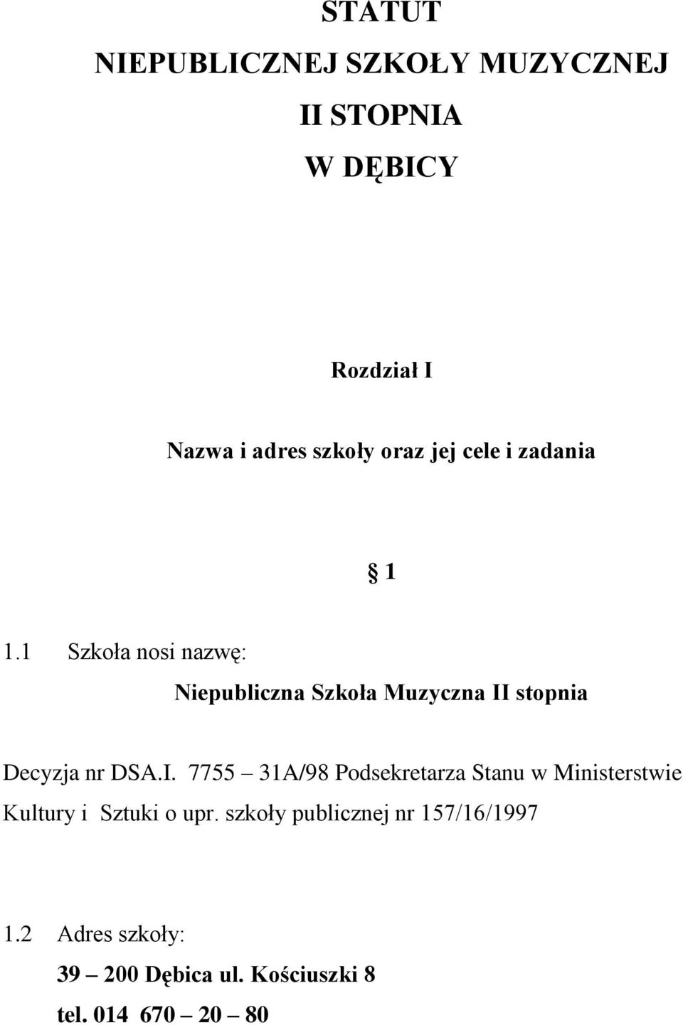 1 Szkoła nosi nazwę: Niepubliczna Szkoła Muzyczna II