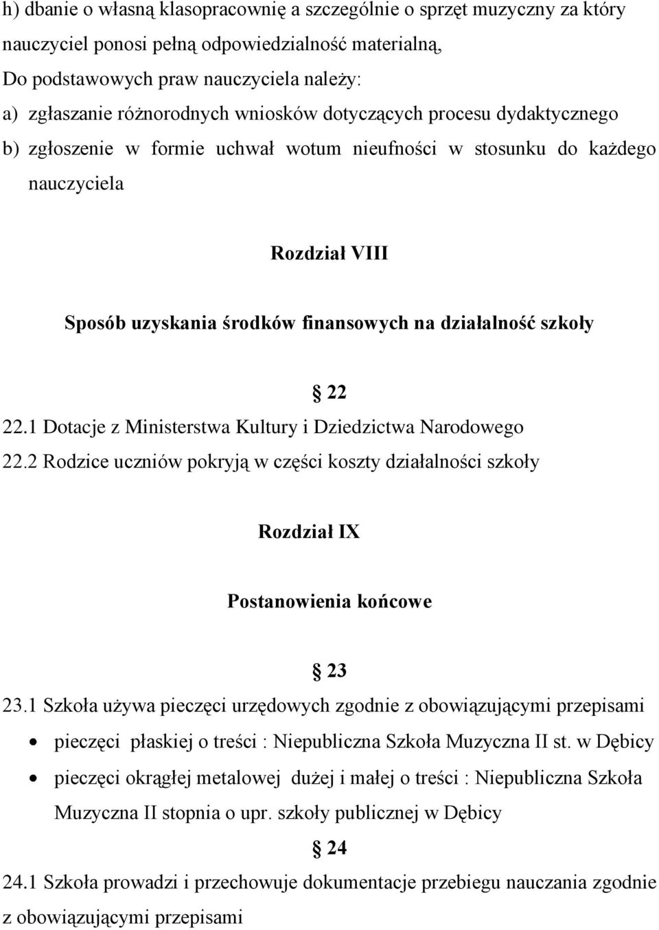 22.1 Dotacje z Ministerstwa Kultury i Dziedzictwa Narodowego 22.2 Rodzice uczniów pokryją w części koszty działalności szkoły Rozdział IX Postanowienia końcowe 23 23.