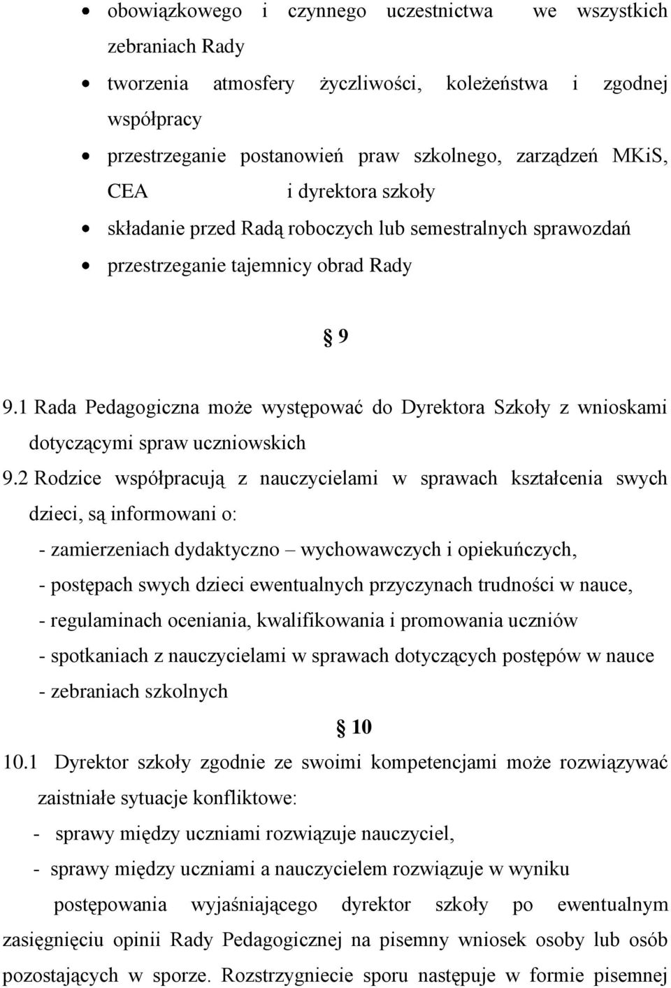 1 Rada Pedagogiczna może występować do Dyrektora Szkoły z wnioskami dotyczącymi spraw uczniowskich 9.