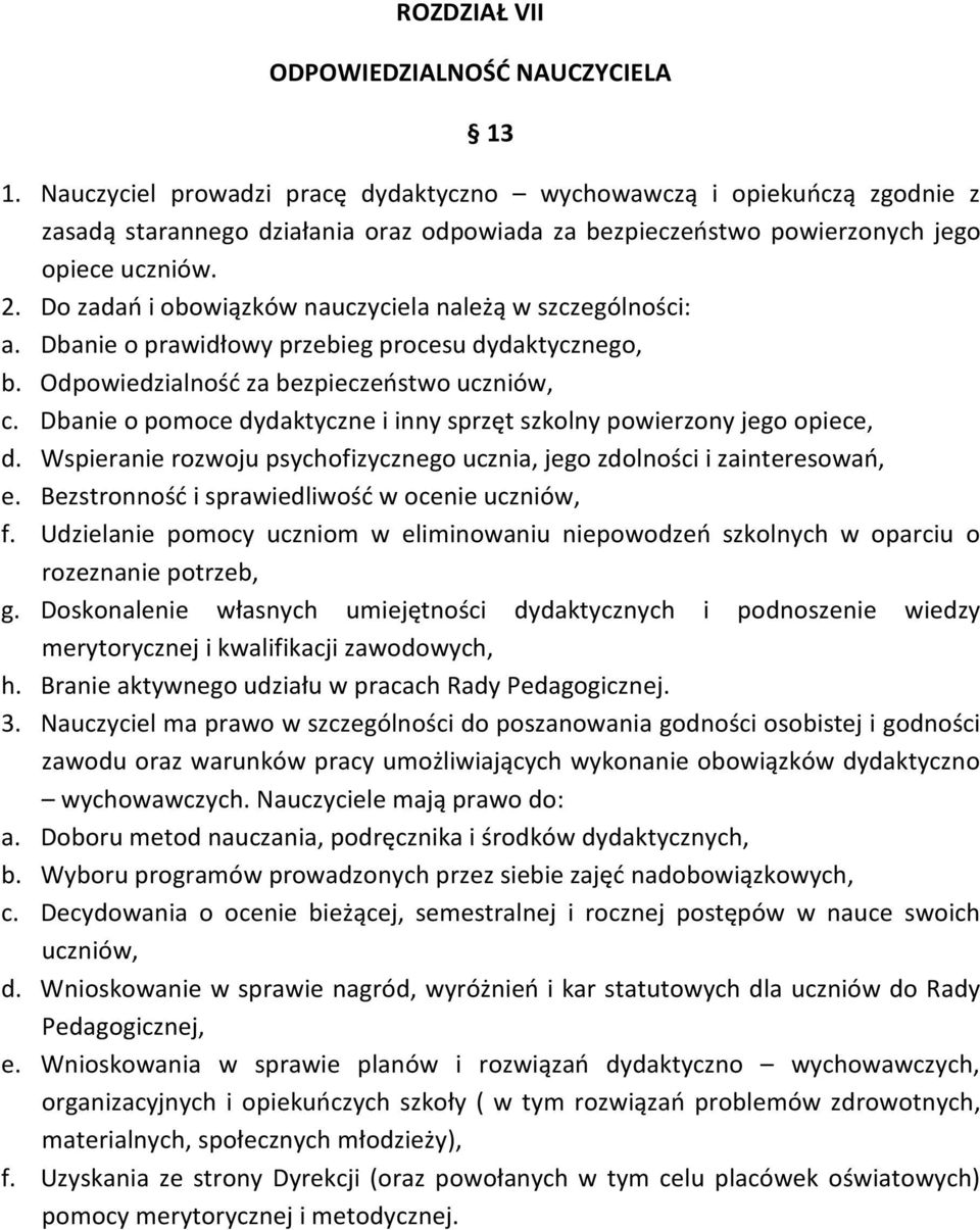 Do zadań i obowiązków nauczyciela należą w szczególności: a. Dbanie o prawidłowy przebieg procesu dydaktycznego, b. Odpowiedzialność za bezpieczeństwo uczniów, c.